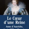 Le Coeur d'une Reine - Anne d'Autriche, Louis XIII et Mazarin