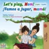 Let’s Play, Mom! ¡Vamos a jugar, mamá!