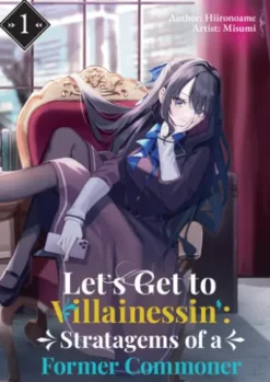 Let’s Get to Villainessin’: Stratagems of a Former Commoner Vol.1