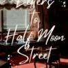 Letters to Half Moon Street