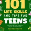 101 Life Skills and Tips for Teens - How to succeed in school, set goals, save money, cook, clean, boost self-confidence, start a business and lots more.