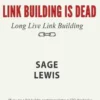 Link Building Is Dead. Long Live Link Building!