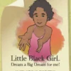 Little Black Girl... Dream a Big Dream for Me!