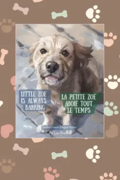 Little Zoe is Always Barking / La petite Zoé aboie tout le temps