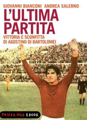 L'ultima partita - vittoria e sconfitta di Agostino Di Bartolomei