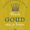 Maak goud van je leven