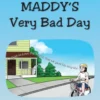 Maddy's Very Bad Day