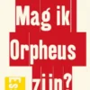 Mag ik Orpheus zijn?