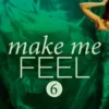 Make Me Feel (Make Me: Part Six)