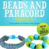 Making Jewelry with Beads and Paracord Bracelets : A Complete and Step by Step Guide