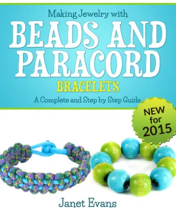 Making Jewelry with Beads and Paracord Bracelets : A Complete and Step by Step Guide