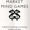 Market Mind Games: A Radical Psychology of Investing, Trading and Risk