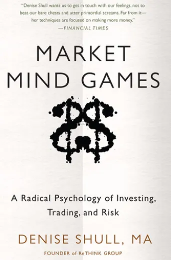 Market Mind Games: A Radical Psychology of Investing, Trading and Risk
