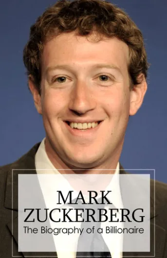 Mark Zuckerberg - Biography of a Billionaire