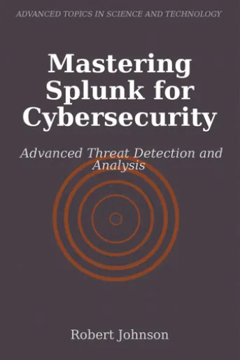 Mastering Splunk for Cybersecurity