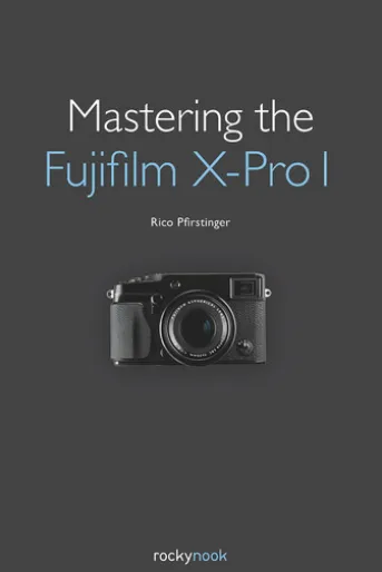 Mastering the Fujifilm X-Pro 1
