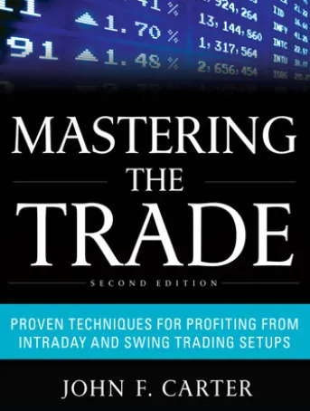 Mastering the Trade, Second Edition: Proven Techniques for Profiting from Intraday and Swing Trading Setups