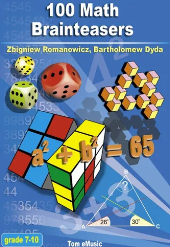 100 Math Brainteasers. Arithmetic, Algebra and Geometry Brain Teasers, Puzzles, Games and Problems with Solutions