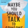 Maybe You Should Talk to Someone