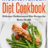 Mediterranean Diet Cookbook: Delicious Mediterranean Diet Recipes for Better Health