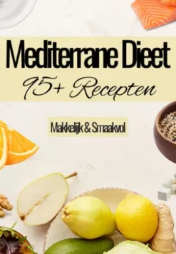 Mediterrane Dieet Kookboek - 95+ Recepten - Mediterraans dieet - Gezonde Mediterraan recepten - Mediteraans kookboek - Mediterraan kookboek - Mediterraan dieet - Mediterraan eten - Mediterraan koken