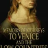 Memoirs of Journeys to Venice and the Low Countries