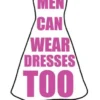 Men Can Wear Dresses Too