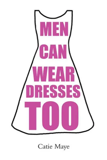 Men Can Wear Dresses Too