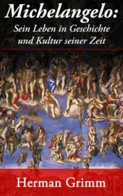 Michelangelo: Sein Leben in Geschichte und Kultur seiner Zeit
