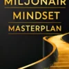 Miljonair Mindset Masterplan: Bouw Jouw Weg Naar Financiële Vrijheid