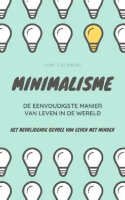 MINIMALISME...De Eenvoudigste Manier Van Leven In De Wereld