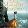 Miss Moriarty, I Presume?
