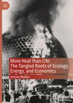 More Heat than Life: The Tangled Roots of Ecology, Energy, and Economics