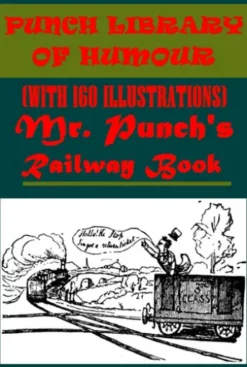 MR. PUNCH'S RAILWAY BOOK (WITH 160 ILLUSTRATIONS)