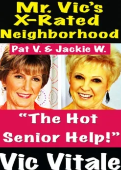 Mr. Vic’s X-Rated Neighborhood “The Hot Senior Help!”