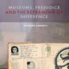Museums, Prejudice and the Reframing of Difference