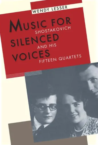 Music for Silenced Voices: Shostakovich and His Fifteen Quartets