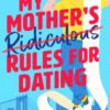 My Mother's Ridiculous Rules for Dating