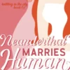Neanderthal Marries Human