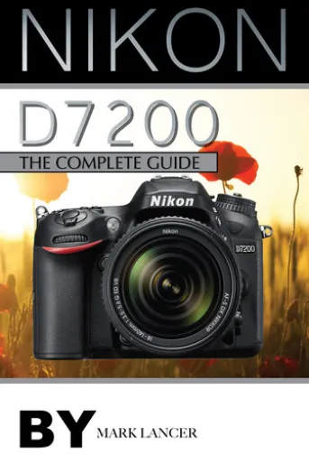 Nikon D7200: The Complete Guide