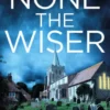 None the Wiser