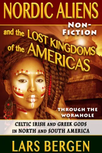 Nordic Aliens and the Lost Kingdoms of the Americas: Through the Wormhole 7