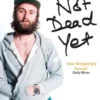 Not Dead Yet: The Autobiography