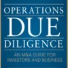 Operations Due Diligence: An M&A Guide for Investors and Business