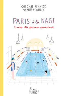 Paris à la nage - Guide des piscines parisiennes