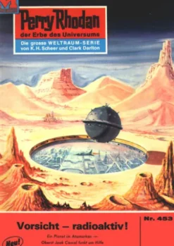 Perry Rhodan 453: Vorsicht - radioaktiv!
