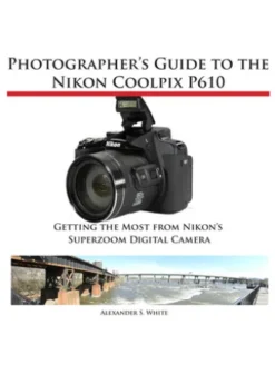 Photographer's Guide to the Nikon Coolpix P610
