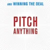 Pitch Anything: An Innovative Method for Presenting, Persuading, and Winning the Deal