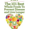 Plant Based Diet: The 101 Best Whole Foods To Prevent Disease And Live Longer