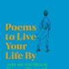Poems to Live Your Life By